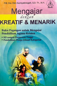 Image of Mengajar Dengan Kreatif Dan Menarik
